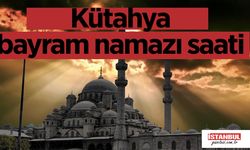 Kütahya bayram namazı saati 2023 kaçta kılınacak Diyanet sayfası