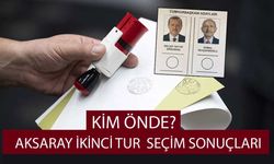 Aksaray ikinci tur seçim sonuçları kim önde?