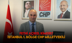 İstanbul 1. Bölgeden CHP milletvekili olan Fethi Açıkel kimdir, evli mi, nereli?