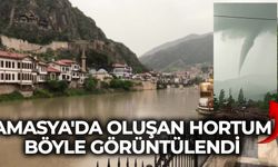 Amasya'da oluşan hortum böyle görüntülendi