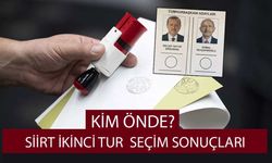 Siirt ikinci tur seçim sonuçları kim önde?