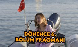 Dönence 6.bölüm fragmanı 8 Ağustos